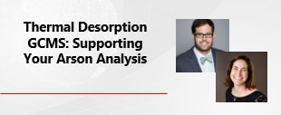 Thermal Desorption GCMS: Supporting Your Arson Analysis