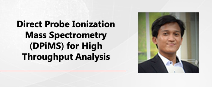 Direct Probe Ionization Mass Spectrometry (DPiMS) For High Throughput Analysis