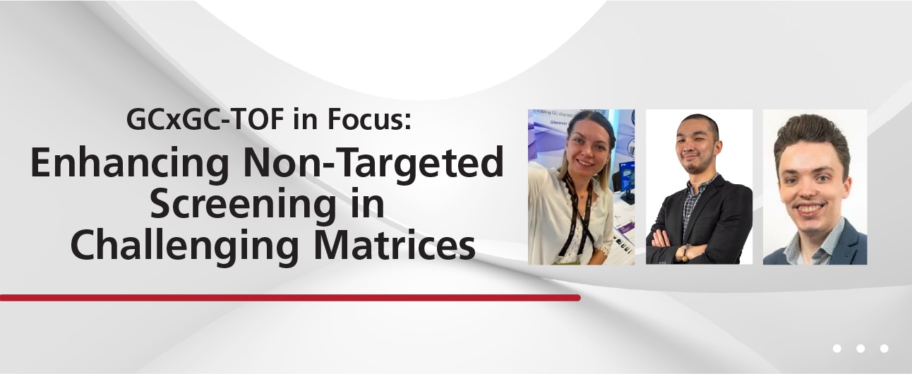 GCxGC-TOF In Focus: Enhancing Non-Targeted Screening In Challenging Matrices