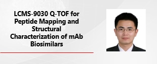 LCMS-9030 Q-TOF for peptide mapping and structural characterization of mAb biosimilars