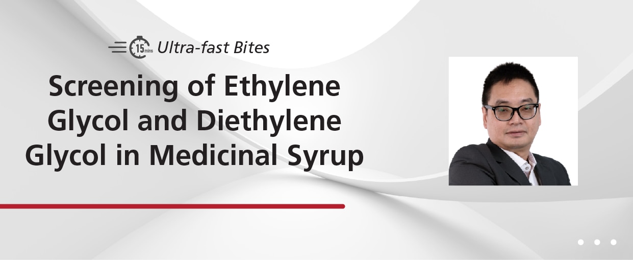 Ultra-Fast Bites - Screening of Ethylene Glycol and Diethylene Glycol in Medicinal Syrup