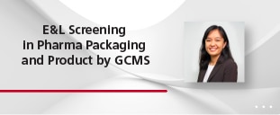 E&L Screening in Pharma Packaging and Product by GCMS