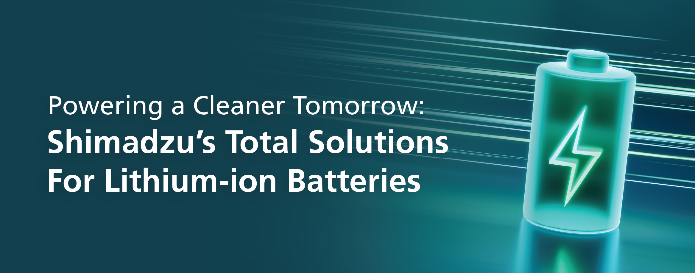 Powering a Cleaner Tomorrow: Shimadzu’s Total Solutions For Lithium-Ion Batteries