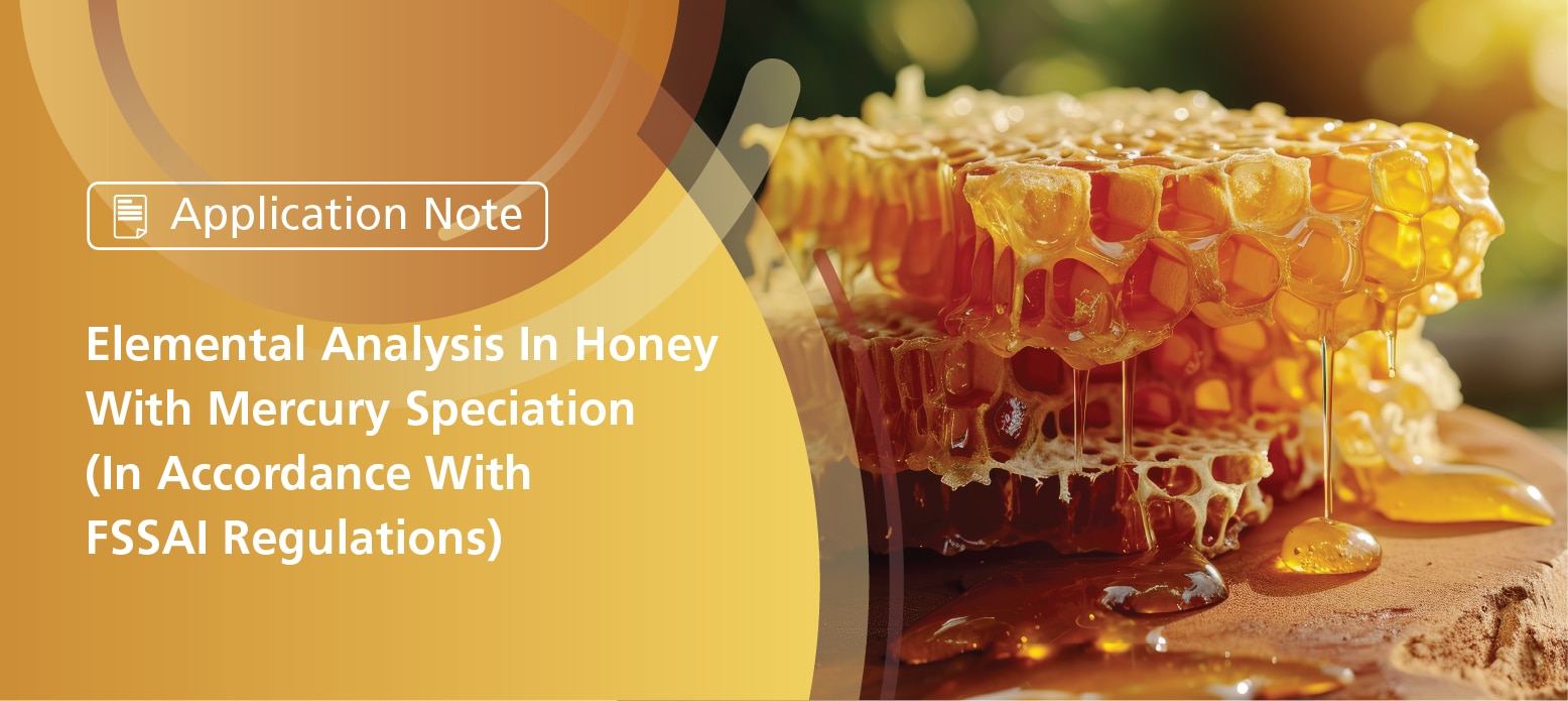 Elemental Analysis In Honey With Mercury Speciation (In Accordance With FSSAI Regulations)