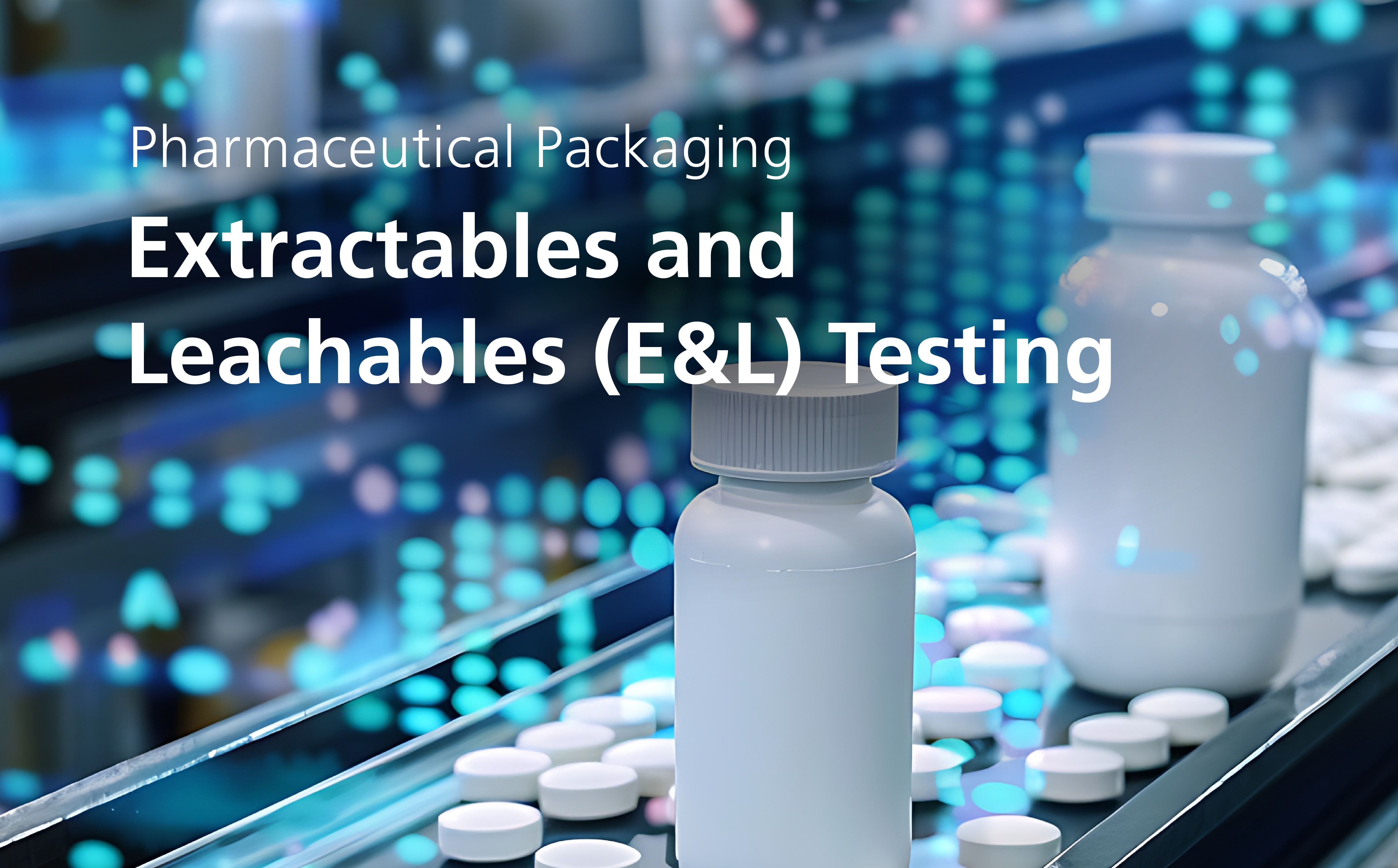 Pharmaceutical Packaging: Extractables and Leachables (E&L) Testing