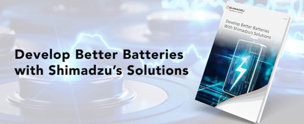 Develop Better Batteries With Shimadzu’s Solutions