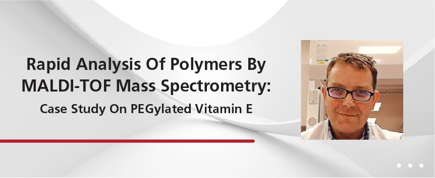 Rapid Analysis Of Polymers By MALDI-TOF Mass Spectrometry: Case Study On PEGylated Vitamin E