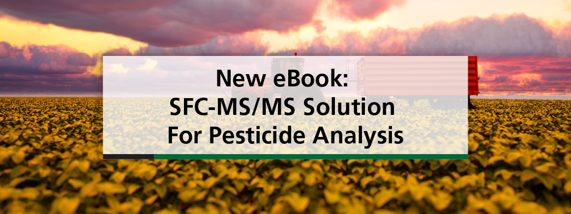 New eBook: SFC-MS/MS Solution for Pesticide Analysis