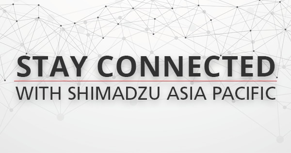 Stay Connected with Shimadzu Asia Pacific