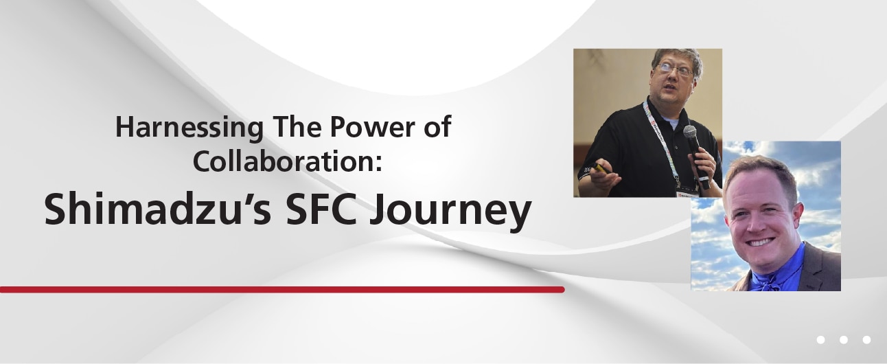 Harnessing the Power of Collaboration: Shimadzu’s SFC Journey