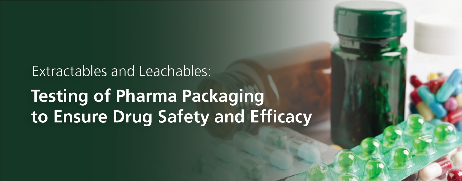 Extractables and Leachables: Testing of Pharma Packaging to Ensure Drug Safety and Efficacy